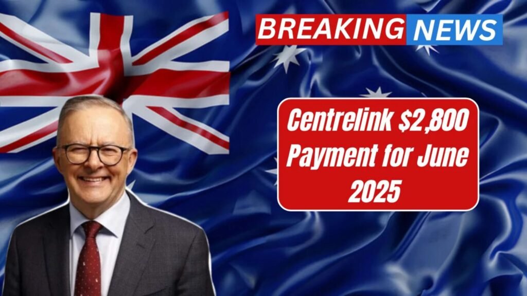 Centrelink $2,800 Payment for June 2025